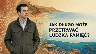 Jak daleko sięga pamięć ludzka i czy legendy mówią prawdę co wiedzieli Aborygeni